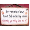 Love You More Today Wooden Sign -Western Cowboy Equipment 1075s