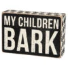 My Children Bark Box Sign -Western Cowboy Equipment 28667
